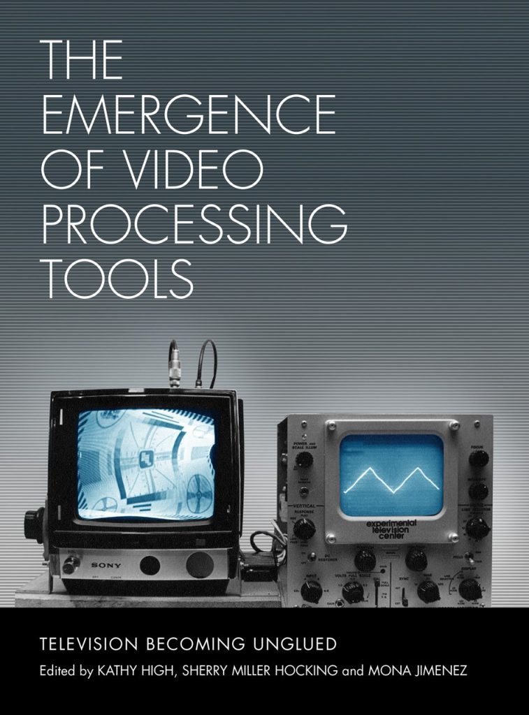 Cover of The Emergence of Video Processing Tools: Television Becoming Unglued, edited by Kathy High, Sherry Miller Hocking and Mona Jimenez
